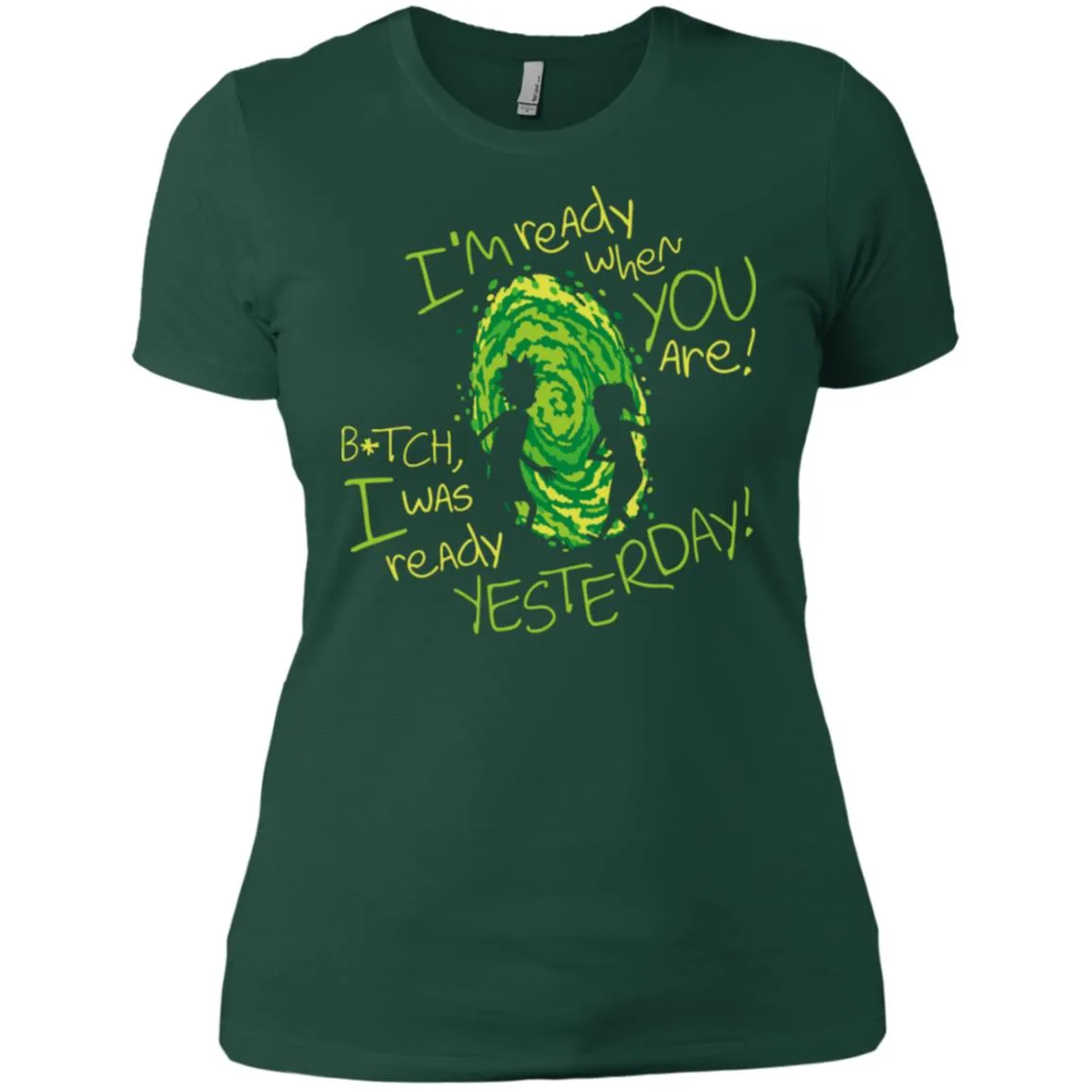Rick And Morty Bitch I Was Ready Yesterday Women T-Shirt