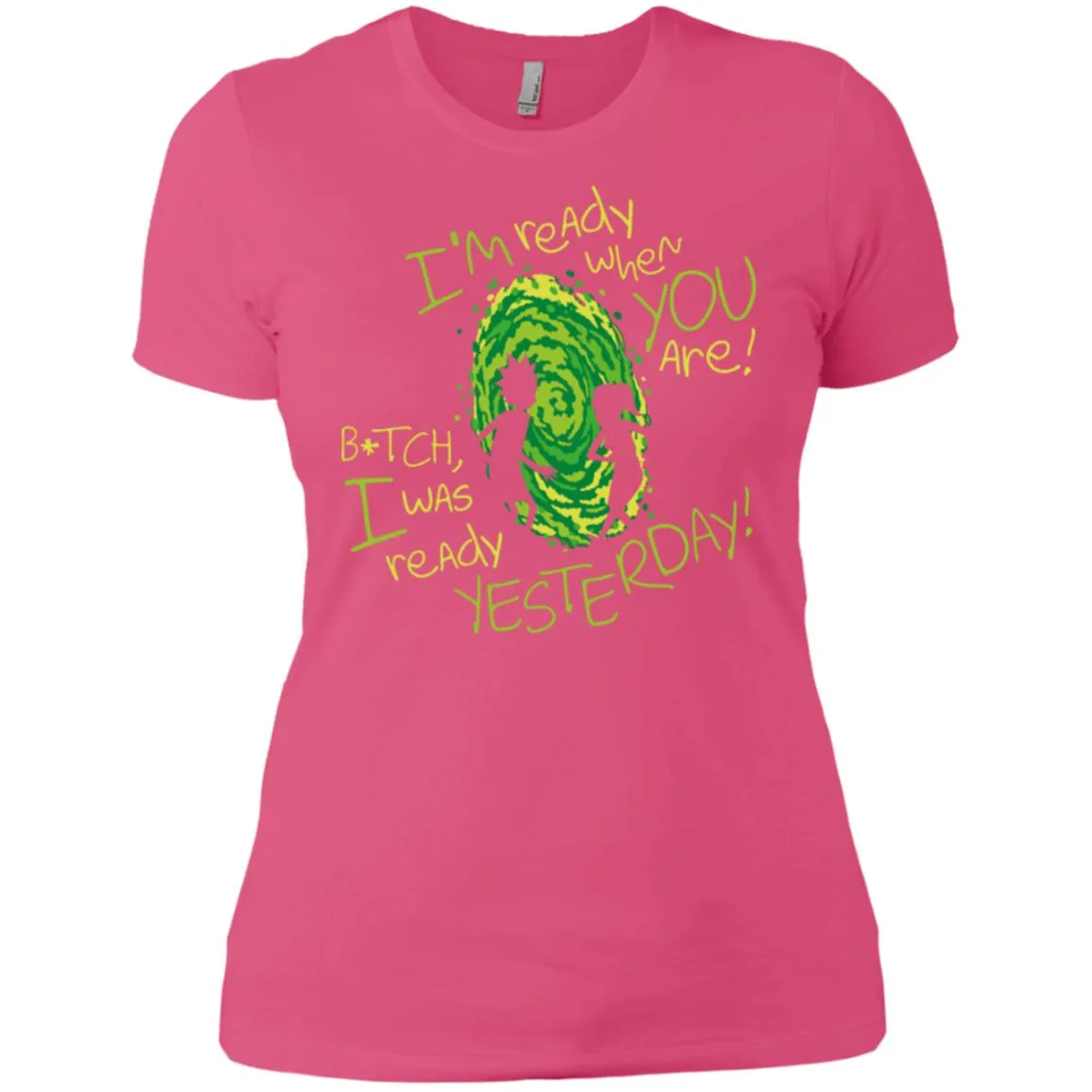Rick And Morty Bitch I Was Ready Yesterday Women T-Shirt
